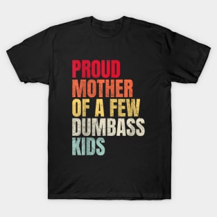 Proud Mother Of A Few Dumbass Kids T-Shirt